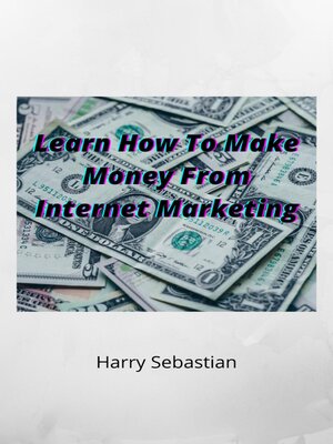 cover image of Learn How to Make Money From Internet Marketing
